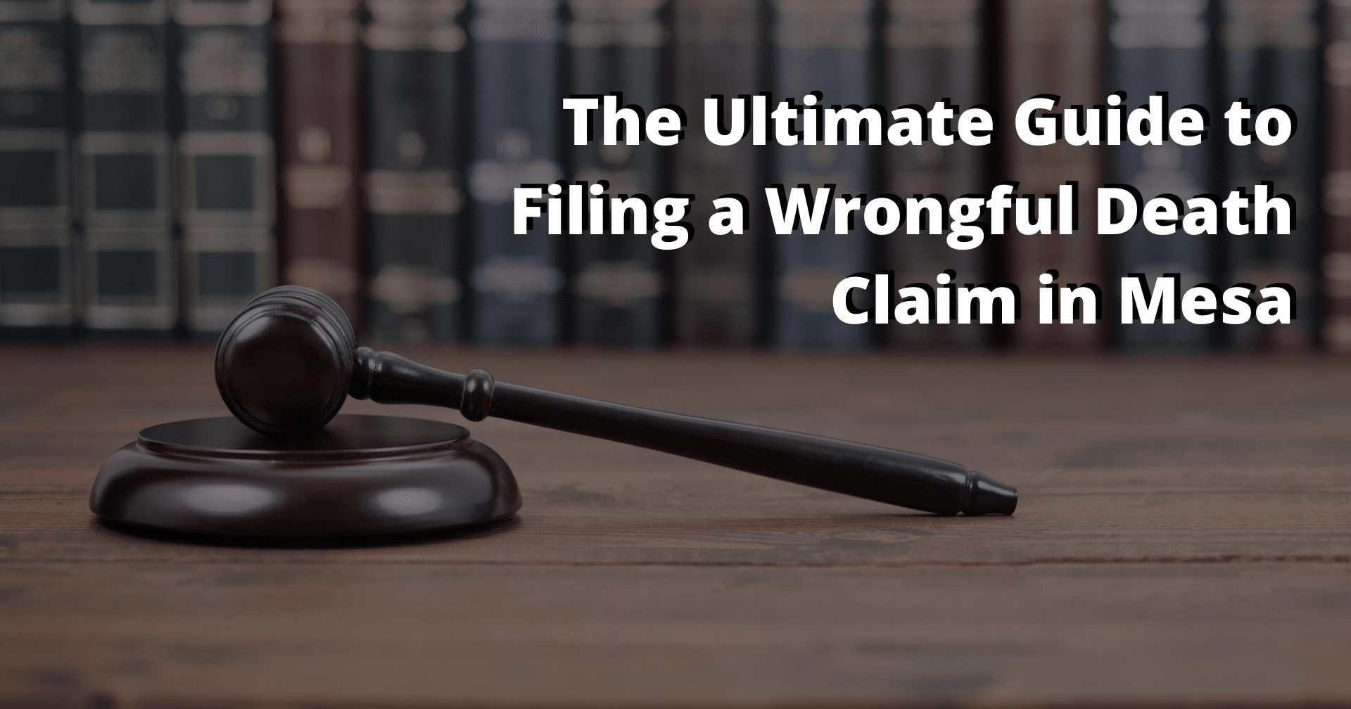The Ultimate Guide to Filing a Wrongful Death Claim in Mesa
