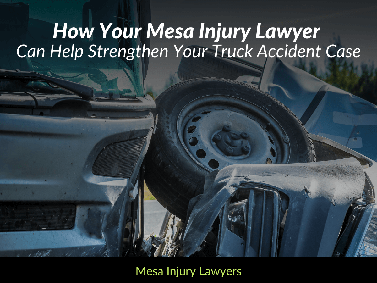How Your Mesa Injury Lawyer Can Help Strengthen Your Truck Accident Case